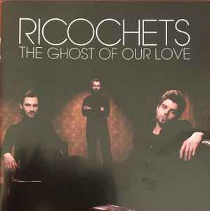 Ricochets - The Ghost Of Our Love