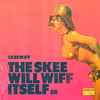 Skeewiff - The Skee Will Wiff Itself EP