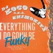 DJ Koco A.K.A. Shimokita - Everything I Do Gonh Be Funky (Dope Muziq To You) album cover